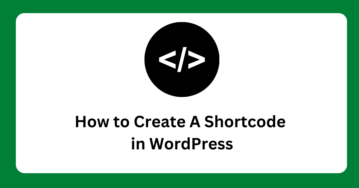 Read more about the article Unlock the Power of Custom Functionality: Learn How to Create A Shortcode in WordPress